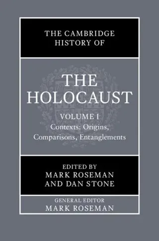 The Cambridge History of the Holocaust: Volume 1, Contexts: Origins, Comparisons, Entanglements