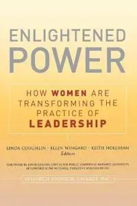 Enlightened Power: How Women are Transforming the Practice of Leadership