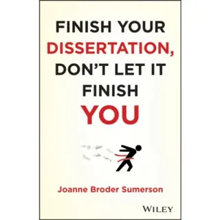 Finish Your Dissertation, Don't Let It Finish You!