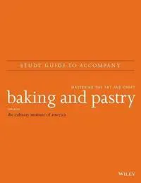 Baking and Pastry: Mastering the Art and Craft, 3e Study Guide