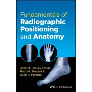 Fundamentals of Radiographic Positioning and Anatomy