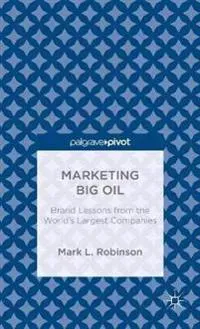Marketing Big Oil: Brand Lessons from the World’s Largest Companies
