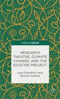 Research Theatre, Climate Change, and the Ecocide Project: A Casebook