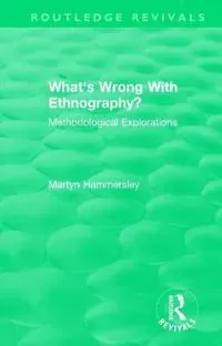 Routledge Revivals: What's Wrong With Ethnography? (1992)