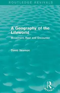 A Geography of the Lifeworld (Routledge Revivals)
