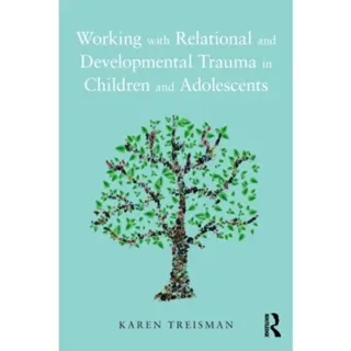 Working with Relational and Developmental Trauma in Children and Adolescents