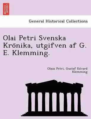 Olai Petri Svenska Kro¨nika, utgifven af G. E. Klemming.