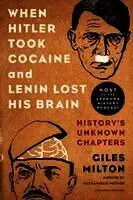 When Hitler Took Cocaine and Lenin Lost His Brain: History's Unknown Chapters