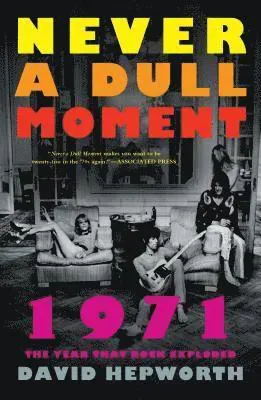 Never a Dull Moment: 1971 the Year That Rock Exploded