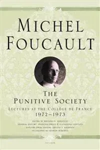 The Punitive Society: Lectures at the Collège de France, 1972-1973