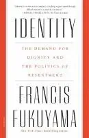 Identity: The Demand for Dignity and the Politics of Resentment