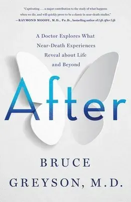 After: A Doctor Explores What Near-Death Experiences Reveal about Life and Beyond