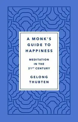 A Monk's Guide to Happiness: Meditation in the 21st Century
