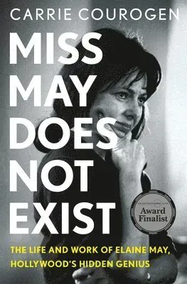 Miss May Does Not Exist: The Life and Work of Elaine May, Hollywood's Hidden Genius