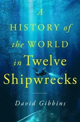 A History of the World in Twelve Shipwrecks