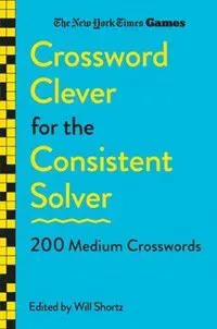 New York Times Games Crossword Clever for the Consistent Solver: 200 Medium Crosswords