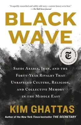 Black Wave: Saudi Arabia, Iran, and the Forty-Year Rivalry That Unraveled Culture, Religion, and Collective Memory in the Middle East