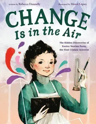 Change Is in the Air: The Hidden Discoveries of Eunice Newton Foote, the First Climate Scientist