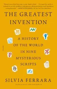 The Greatest Invention: A History of the World in Nine Mysterious Scripts