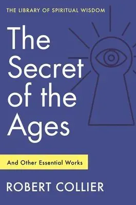 Secret of the Ages: And Other Essential Works