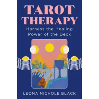 Tarot Therapy : Harness The Healing Power Of The Deck