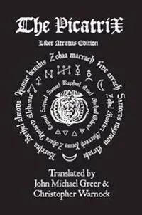 The Complete Picatrix: The Occult Classic of Astrological Magic Liber Atratus Edition