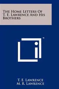 The Home Letters of T. E. Lawrence and His Brothers