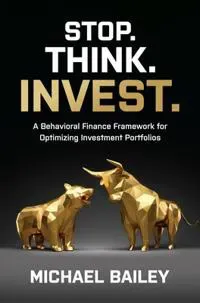 Stop. Think. Invest.: A Behavioral Finance Framework for Optimizing Investment Portfolios