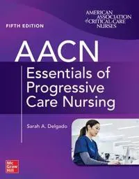 AACN Essentials of Progressive Care Nursing, Fifth Edition