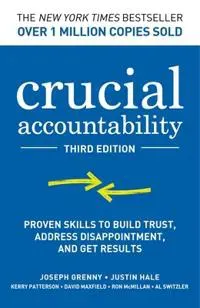 Crucial Accountability: Proven Skills to Build Trust, Address Disappointment, and Get Results, Third Edition