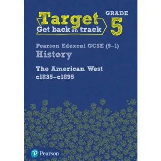 Target Grade 5 Edexcel GCSE (9-1) History The American West, c1835–c1895 Intervention Workbook