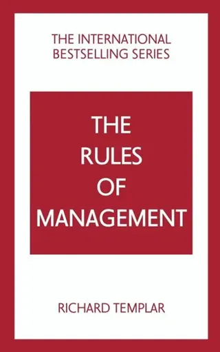 The Rules of Management: A definitive code for managerial success