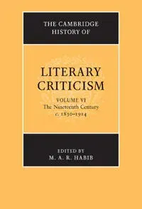 The Cambridge History of Literary Criticism: Volume 6, The Nineteenth Century, c.1830–1914