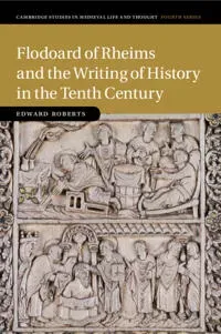 Flodoard of Rheims and the Writing of History in the Tenth Century