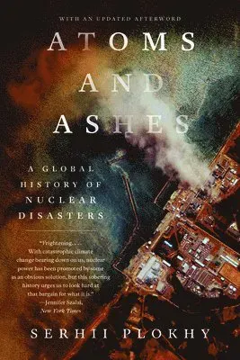 Atoms and Ashes - A Global History of Nuclear Disasters
