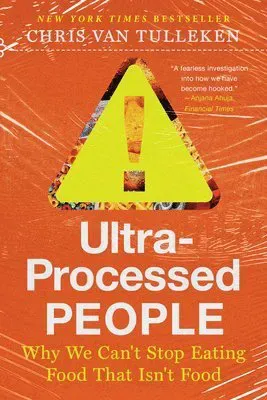 Ultra-Processed People: Why We Can't Stop Eating Food That Isn't Food