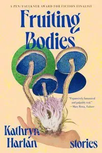 Fruiting Bodies: Stories