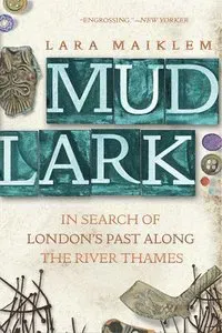 Mudlark - In Search of London`s Past Along the River Thames