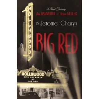 Big Red - A Novel Starring Rita Hayworth and Orson Welles