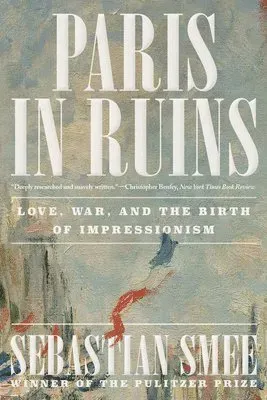 Paris in Ruins: Love, War, and the Birth of Impressionism