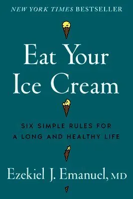 Eat Your Ice Cream: Six Simple Rules for a Long and Healthy Life