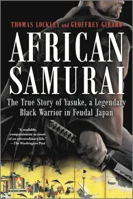 African Samurai: The True Story of Yasuke, a Legendary Black Warrior in Feudal Japan