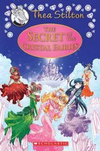 The Secret of the Crystal Fairies (Thea Stilton: Special Edition #7): Volume 7
