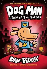 Dog Man: A Tale of Two Kitties: A Graphic Novel (Dog Man #3): From the Creator of Captain Underpants: Volume 3