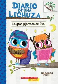 Diario de Una Lechuza #9: La Gran Pijamada de Eva (Eva's Big Sleepover): Volume 9
