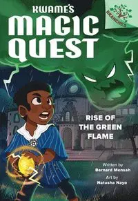 Rise of the Green Flame: A Branches Book (Kwame's Magic Quest #1): Volume 1