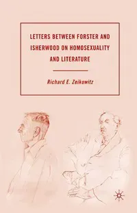 Letters between Forster and Isherwood on Homosexuality and Literature