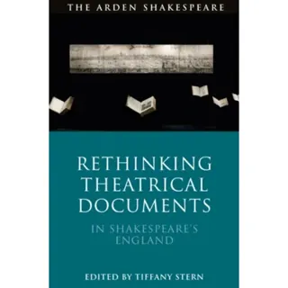 Rethinking Theatrical Documents in Shakespeare’s England