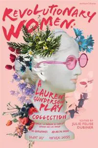 Revolutionary Women: A Lauren Gunderson Play Collection