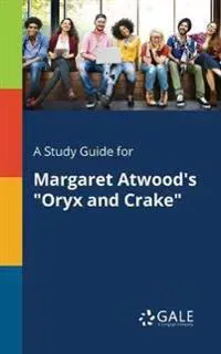 A Study Guide for Margaret Atwood's 'Oryx and Crake'